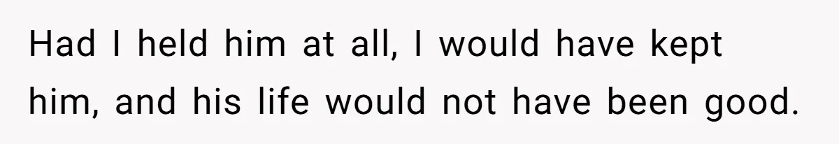 SIL Interviews Birth Mother And Expects A Tragic Adoption Story, Got Brutal Honesty Instead Had I held him at all, I would have kept him, and his life would not have been good.