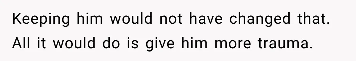 SIL Interviews Birth Mother And Expects A Tragic Adoption Story, Got Brutal Honesty Instead Keeping him would not have changed that. All it would do is give him more trauma.