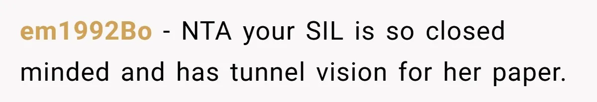 SIL Interviews Birth Mother And Expects A Tragic Adoption Story, Got Brutal Honesty Instead em1992Bo − NTA your SIL is so closed minded and has tunnel vision for her paper.