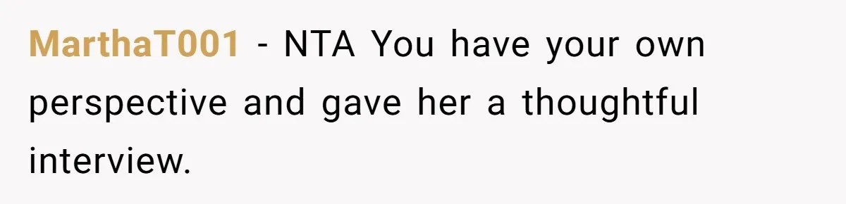 SIL Interviews Birth Mother And Expects A Tragic Adoption Story, Got Brutal Honesty Instead MarthaT001 − NTA You have your own perspective and gave her a thoughtful interview.