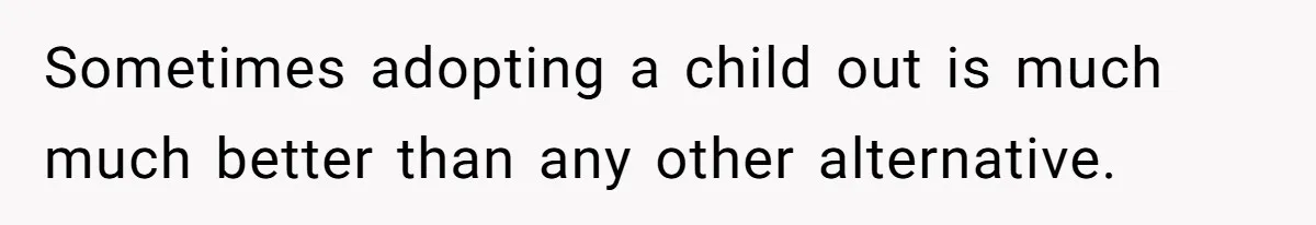 SIL Interviews Birth Mother And Expects A Tragic Adoption Story, Got Brutal Honesty Instead Sometimes adopting a child out is much much better than any other alternative.