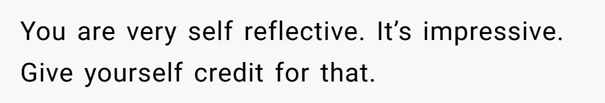 SIL Interviews Birth Mother And Expects A Tragic Adoption Story, Got Brutal Honesty Instead You are very self reflective. It’s impressive. Give yourself credit for that.