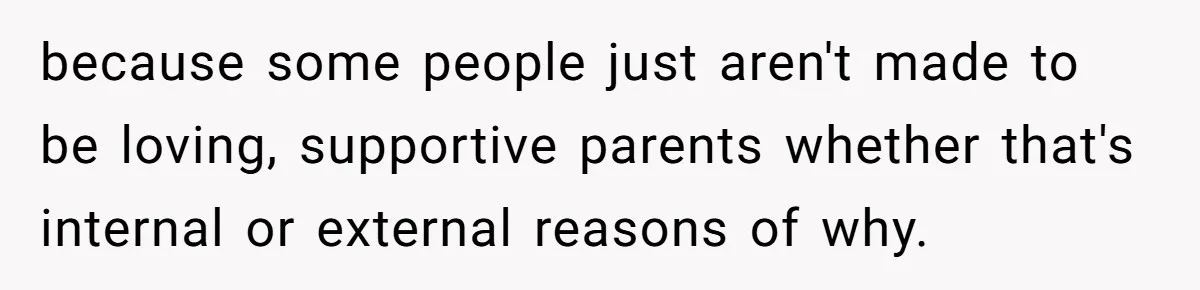 SIL Interviews Birth Mother And Expects A Tragic Adoption Story, Got Brutal Honesty Instead because some people just aren't made to be loving, supportive parents whether that's internal or external reasons of why.