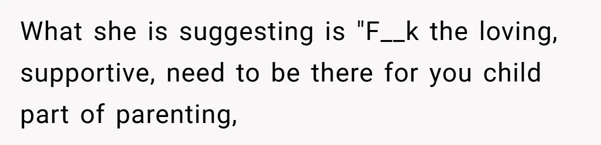 SIL Interviews Birth Mother And Expects A Tragic Adoption Story, Got Brutal Honesty Instead What she is suggesting is "F__k the loving, supportive, need to be there for you child part of parenting,