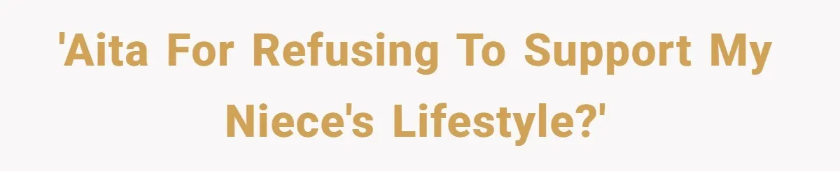 'AITA for refusing to support my niece's lifestyle?'