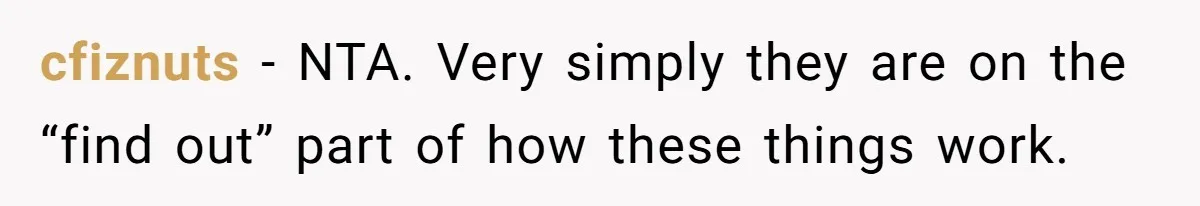 cfiznuts − NTA. Very simply they are on the “find out” part of how these things work.