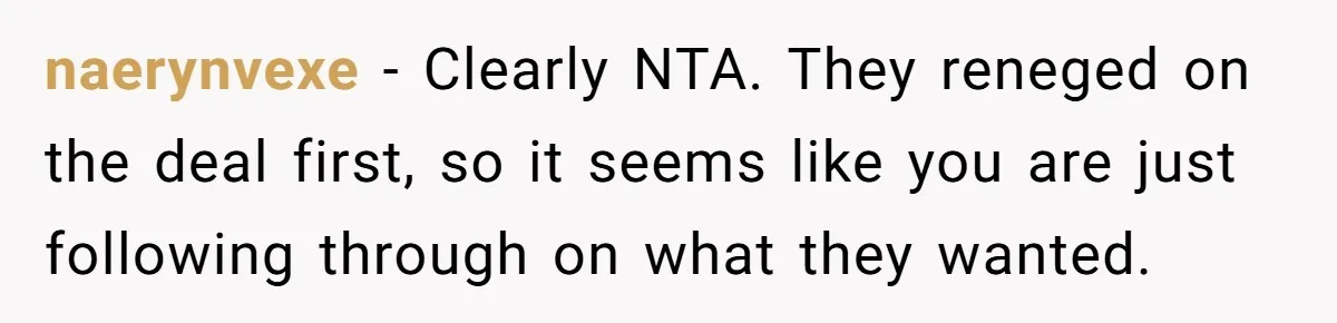 naerynvexe − Clearly NTA. They reneged on the deal first, so it seems like you are just following through on what they wanted.