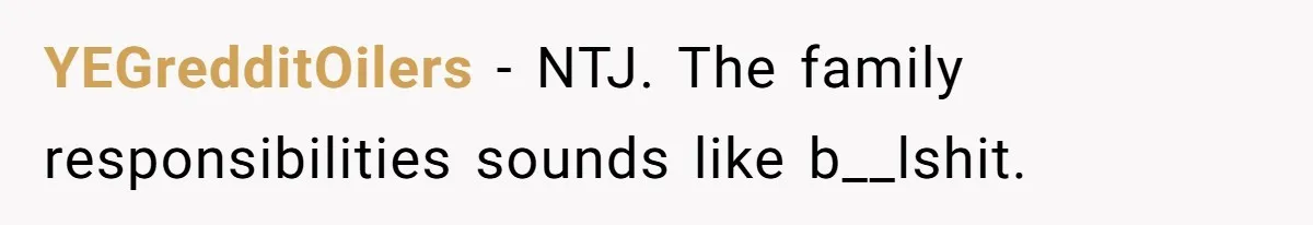 YEGredditOilers − NTJ. The family responsibilities sounds like b__lshit.