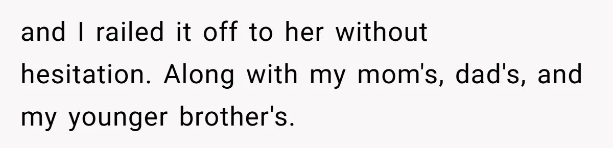 and I railed it off to her without hesitation. Along with my mom's, dad's, and my younger brother's.