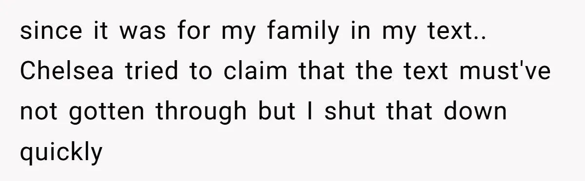 since it was for my family in my text.. Chelsea tried to claim that the text must've not gotten through but I shut that down quickly