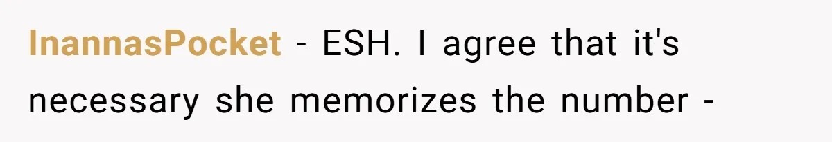 InannasPocket − ESH. I agree that it's necessary she memorizes the number -