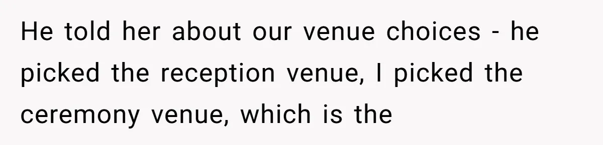 He told her about our venue choices - he picked the reception venue, I picked the ceremony venue, which is the