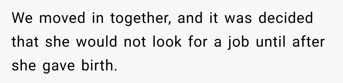 Stay-At-Home Dad Keeps Old Chore Chart, Wife Says Working Full Time Changes Everything We moved in together, and it was decided that she would not look for a job until after she gave birth.