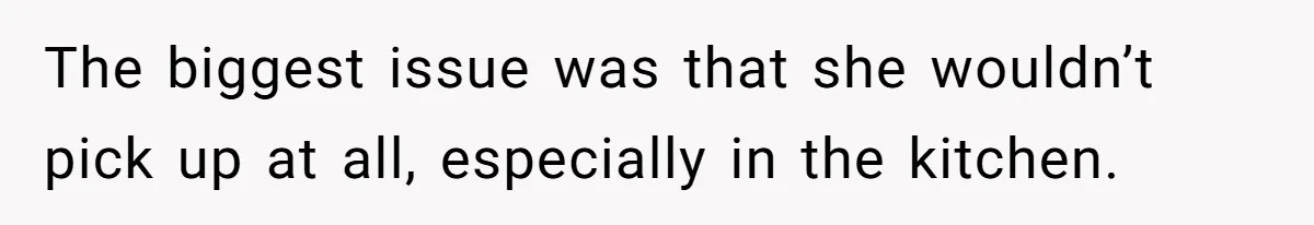 Stay-At-Home Dad Keeps Old Chore Chart, Wife Says Working Full Time Changes Everything The biggest issue was that she wouldn’t pick up at all, especially in the kitchen.