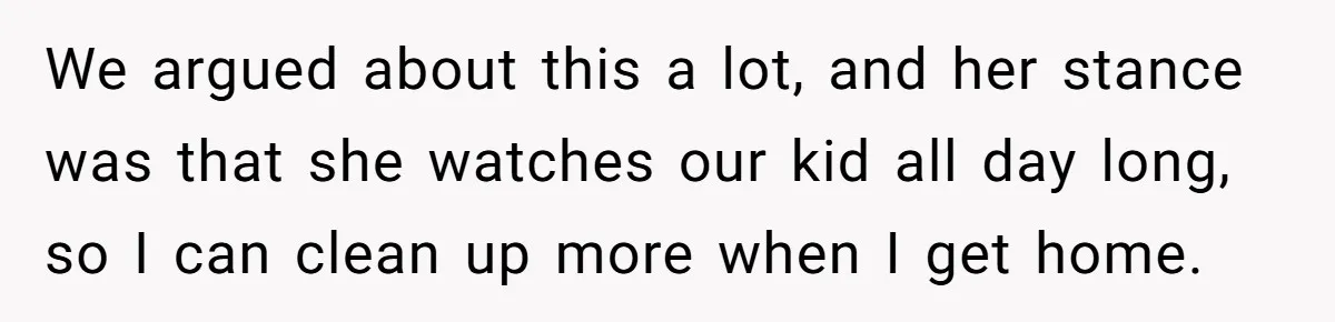 Stay-At-Home Dad Keeps Old Chore Chart, Wife Says Working Full Time Changes Everything We argued about this a lot, and her stance was that she watches our kid all day long, so I can clean up more when I get home.