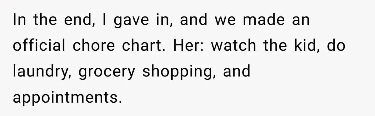 Stay-At-Home Dad Keeps Old Chore Chart, Wife Says Working Full Time Changes Everything In the end, I gave in, and we made an official chore chart. Her: watch the kid, do laundry, grocery shopping, and appointments.