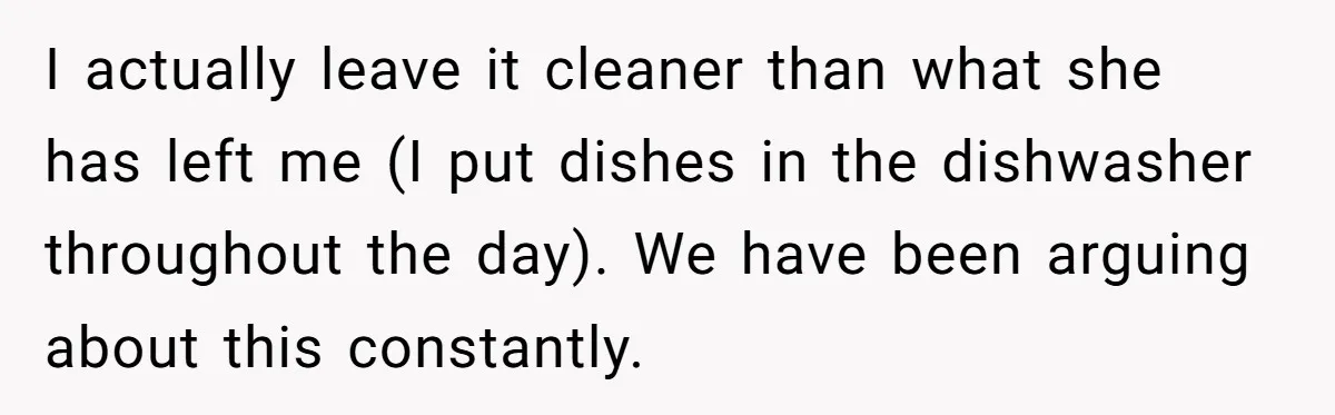 Stay-At-Home Dad Keeps Old Chore Chart, Wife Says Working Full Time Changes Everything I actually leave it cleaner than what she has left me (I put dishes in the dishwasher throughout the day). We have been arguing about this constantly.