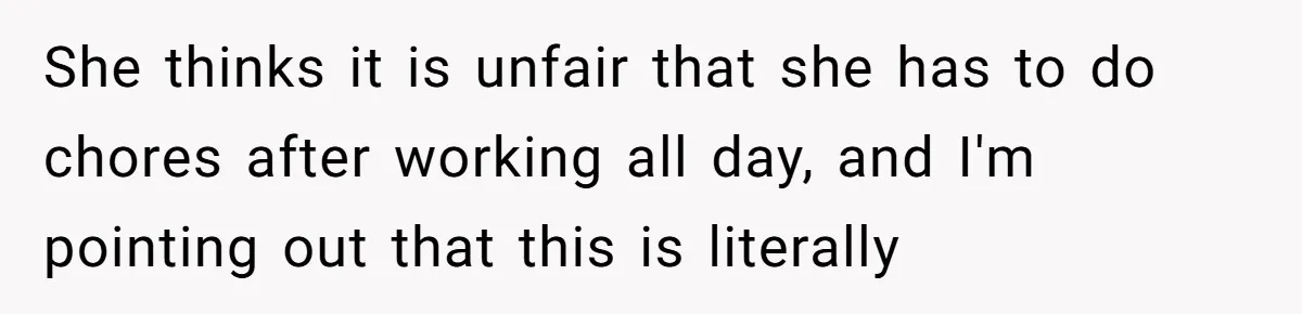 Stay-At-Home Dad Keeps Old Chore Chart, Wife Says Working Full Time Changes Everything She thinks it is unfair that she has to do chores after working all day, and I'm pointing out that this is literally