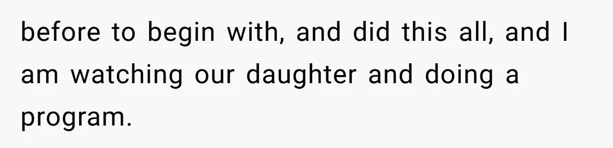 Stay-At-Home Dad Keeps Old Chore Chart, Wife Says Working Full Time Changes Everything before to begin with, and did this all, and I am watching our daughter and doing a program.