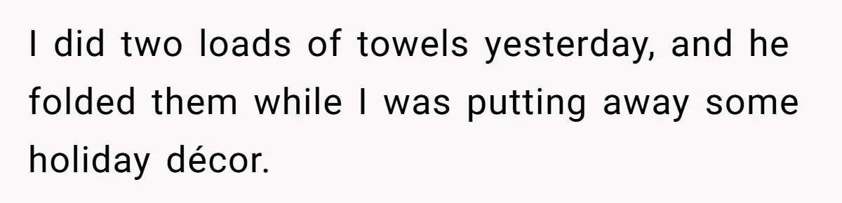 Stay-At-Home Dad Keeps Old Chore Chart, Wife Says Working Full Time Changes Everything I did two loads of towels yesterday, and he folded them while I was putting away some holiday décor.