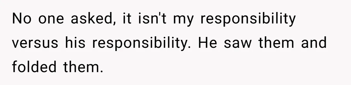 Stay-At-Home Dad Keeps Old Chore Chart, Wife Says Working Full Time Changes Everything No one asked, it isn't my responsibility versus his responsibility. He saw them and folded them.