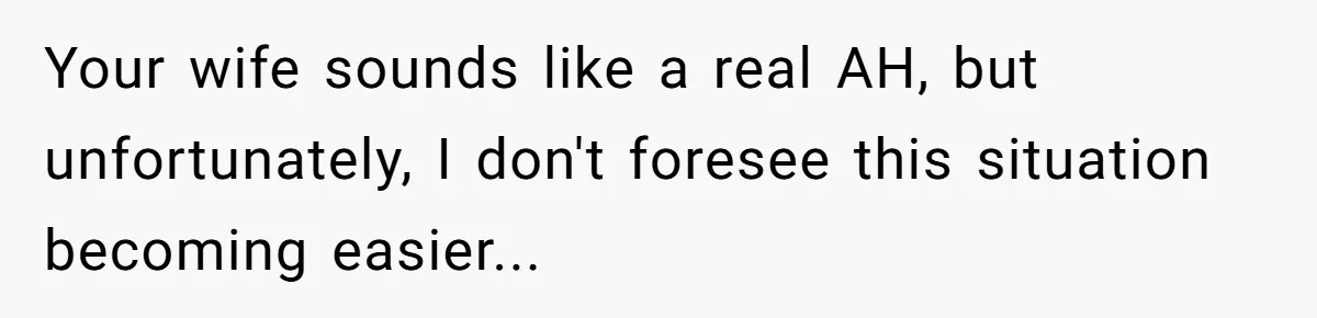 Stay-At-Home Dad Keeps Old Chore Chart, Wife Says Working Full Time Changes Everything Your wife sounds like a real AH, but unfortunately, I don't foresee this situation becoming easier...