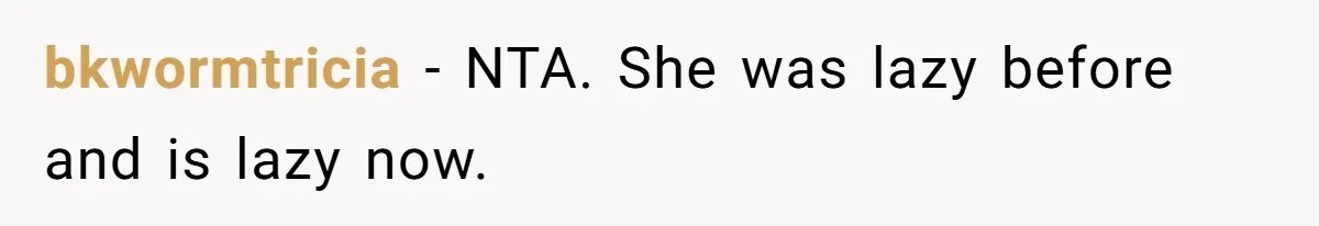 Stay-At-Home Dad Keeps Old Chore Chart, Wife Says Working Full Time Changes Everything bkwormtricia − NTA. She was lazy before and is lazy now.