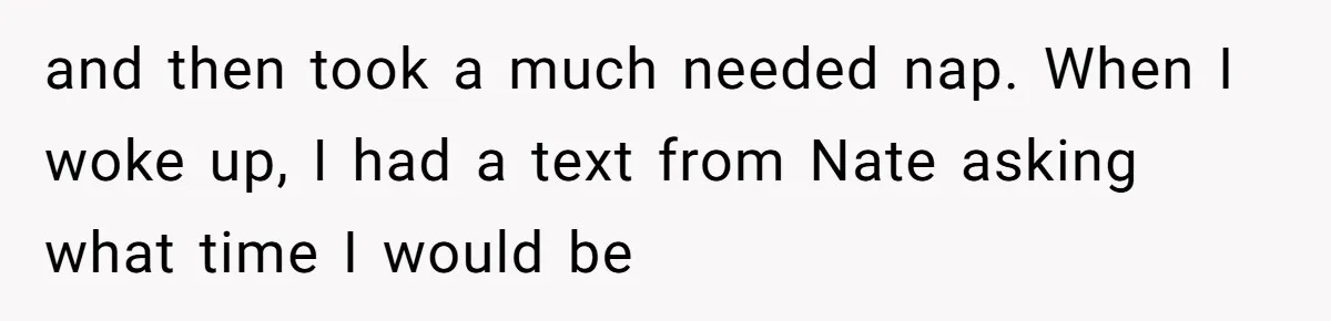 and then took a much needed nap. When I woke up, I had a text from Nate asking what time I would be