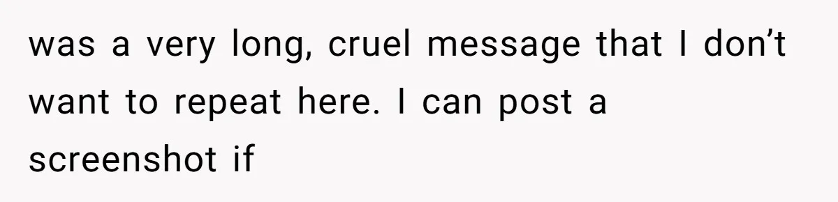 was a very long, cruel message that I don’t want to repeat here. I can post a screenshot if
