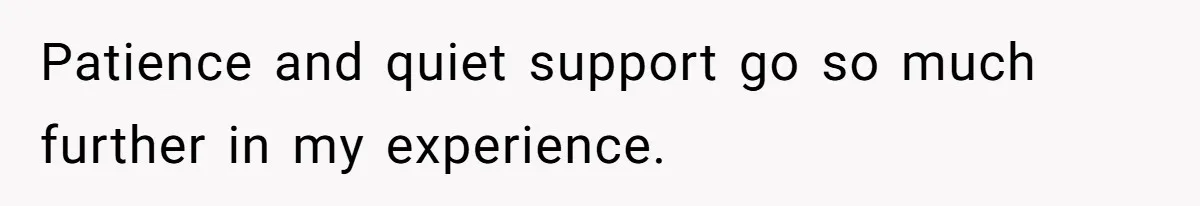 Grandma Demands Weekend Visits After Son Signs Away His Parental Rights Patience and quiet support go so much further in my experience.