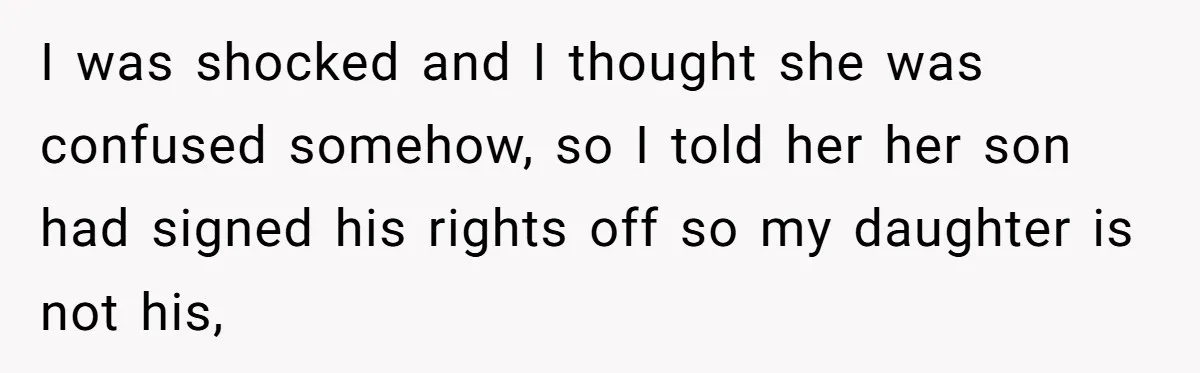 Grandma Demands Weekend Visits After Son Signs Away His Parental Rights I was shocked and I thought she was confused somehow, so I told her her son had signed his rights off so my daughter is not his,