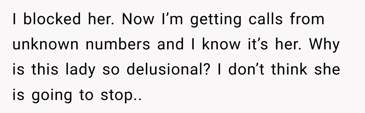 Grandma Demands Weekend Visits After Son Signs Away His Parental Rights I blocked her. Now I’m getting calls from unknown numbers and I know it’s her. Why is this lady so delusional? I don’t think she is going to stop..