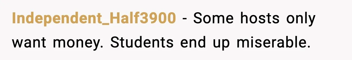 Independent_Half3900 - Some hosts only want money. Students end up miserable.