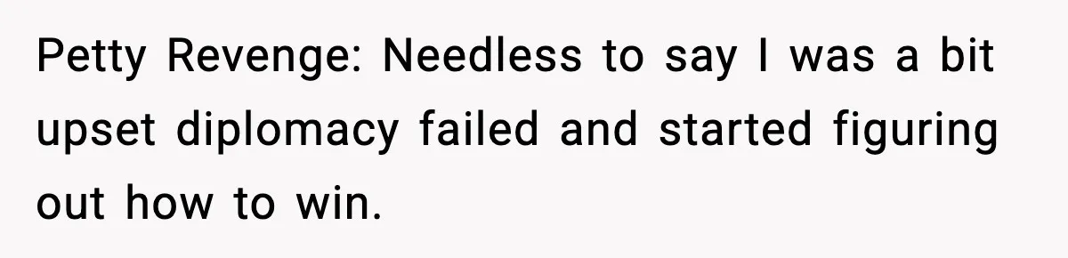 Petty Revenge: Needless to say I was a bit upset diplomacy failed and started figuring out how to win.