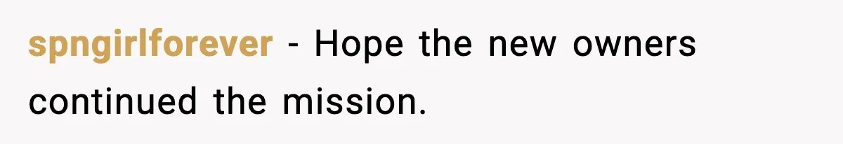 spngirlforever - Hope the new owners continued the mission.