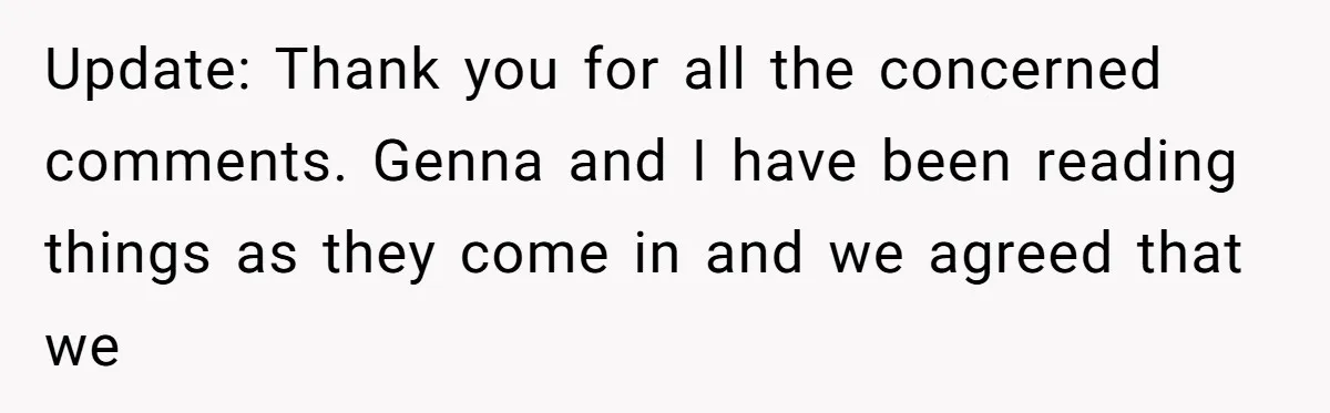 Update: Thank you for all the concerned comments. Genna and I have been reading things as they come in and we agreed that we