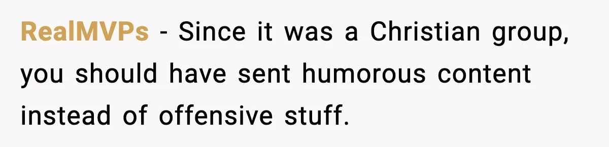 RealMVPs - Since it was a Christian group, you should have sent humorous content instead of offensive stuff.