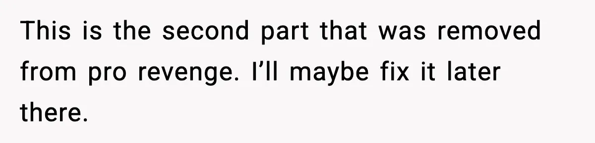 This is the second part that was removed from pro revenge. I’ll maybe fix it later there.