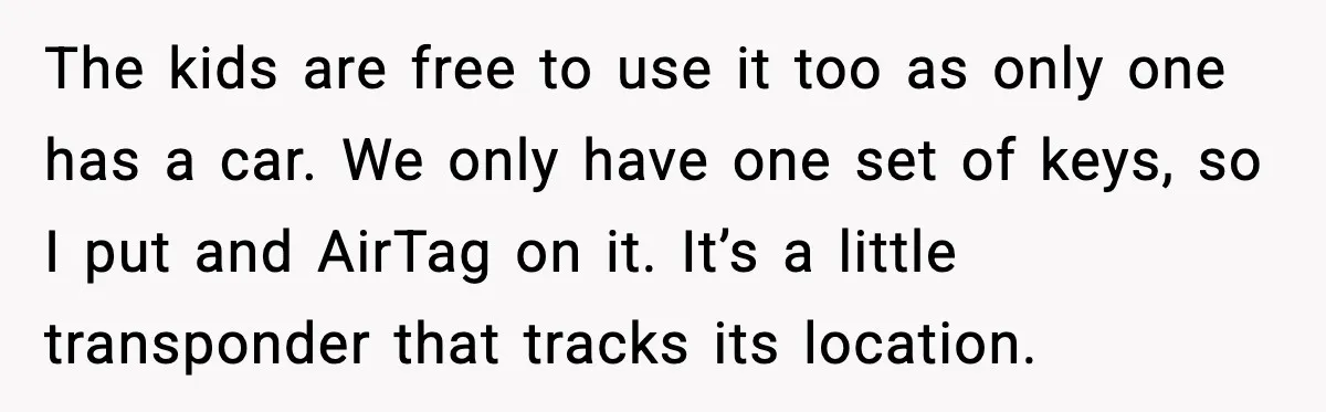 The kids are free to use it too as only one has a car. We only have one set of keys, so I put and AirTag on it. It’s a...