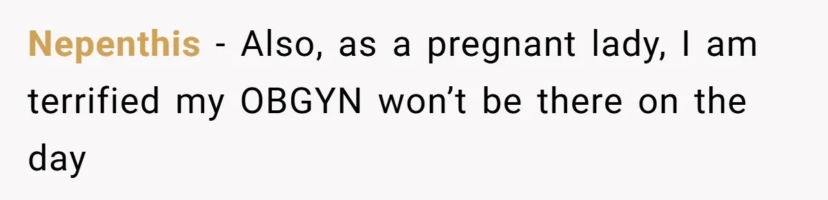 Nepenthis − Also, as a pregnant lady, I am terrified my OBGYN won’t be there on the day