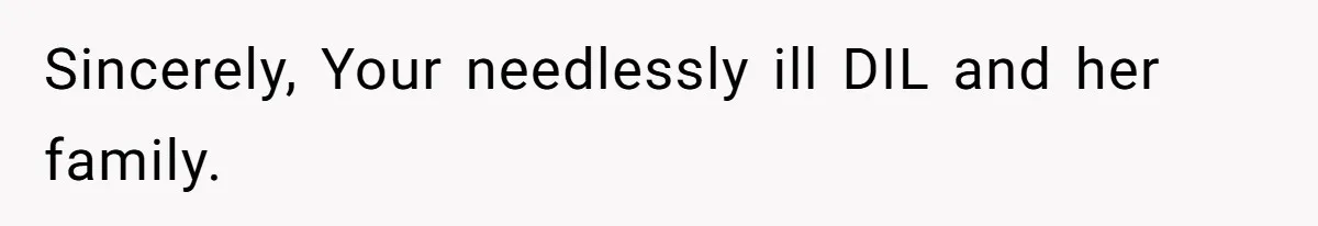 Sincerely, Your needlessly ill DIL and her family.