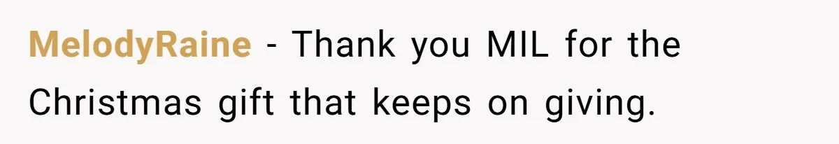MelodyRaine − Thank you MIL for the Christmas gift that keeps on giving.