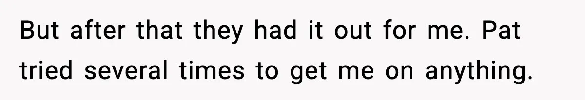 Tyrannical Middle School Vice Principal Finds Out No One Likes Her After Charity “Arrest” Leaves Her Stuck All Day But after that they had it out for me. Pat tried several times to get me on anything.
