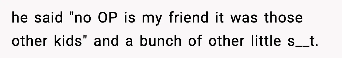 Tyrannical Middle School Vice Principal Finds Out No One Likes Her After Charity “Arrest” Leaves Her Stuck All Day he said "no OP is my friend it was those other kids" and a bunch of other little s__t.