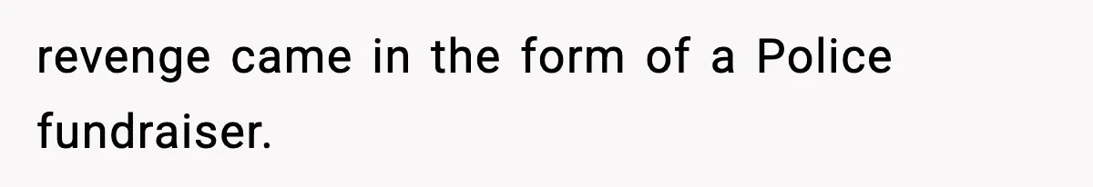 Tyrannical Middle School Vice Principal Finds Out No One Likes Her After Charity “Arrest” Leaves Her Stuck All Day revenge came in the form of a Police fundraiser.
