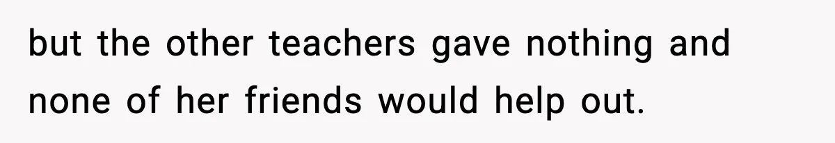 Tyrannical Middle School Vice Principal Finds Out No One Likes Her After Charity “Arrest” Leaves Her Stuck All Day but the other teachers gave nothing and none of her friends would help out.