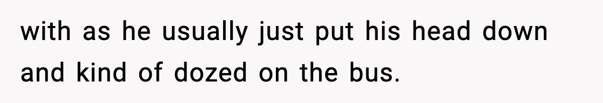 Tyrannical Middle School Vice Principal Finds Out No One Likes Her After Charity “Arrest” Leaves Her Stuck All Day with as he usually just put his head down and kind of dozed on the bus.