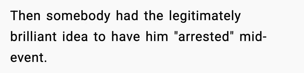 Tyrannical Middle School Vice Principal Finds Out No One Likes Her After Charity “Arrest” Leaves Her Stuck All Day Then somebody had the legitimately brilliant idea to have him "arrested" mid-event.