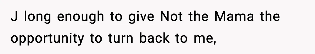 New Principal Demands Teacher Quit Second Job, Loses Him And Triggers A Staff Exodus Instead J long enough to give Not the Mama the opportunity to turn back to me,