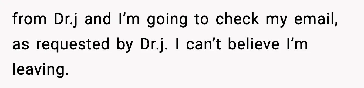 New Principal Demands Teacher Quit Second Job, Loses Him And Triggers A Staff Exodus Instead from Dr.j and I’m going to check my email, as requested by Dr.j. I can’t believe I’m leaving.